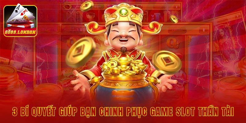 3 bí quyết giúp bạn chinh phục game slot thần tài